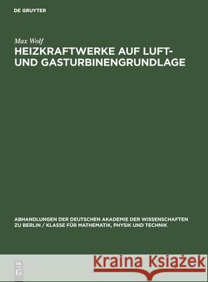 Heizkraftwerke Auf Luft- Und Gasturbinengrundlage Max Wolf 9783112533338