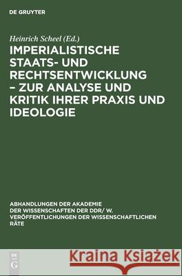 Imperialistische Staats- Und Rechtsentwicklung - Zur Analyse Und Kritik Ihrer Praxis Und Ideologie Scheel, Heinrich 9783112542033