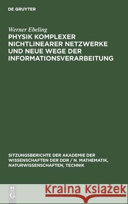 Physik Komplexer Nichtlinearer Netzwerke Und Neue Wege Der Informationsverarbeitung Ebeling, Werner 9783112548554