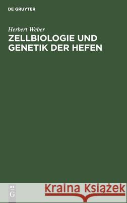 Zellbiologie Und Genetik Der Hefen: Methoden Und Arbeitstechniken Herbert Weber, Gerold Barth 9783112563434