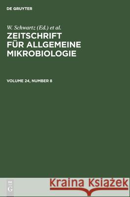Zeitschrift Für Allgemeine Mikrobiologie. Volume 24, Number 8 Schwartz, W. 9783112565674