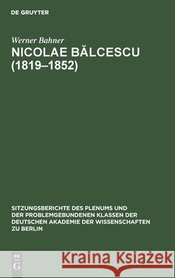 Nicolae Bălcescu (1819-1852): Ein Rumänischer Revolutionärer Demokrat Im Kampf Für Soziale Und Nationale Befreiung Bahner, Werner 9783112583715