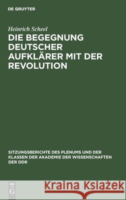 Die Begegnung Deutscher Aufklärer Mit Der Revolution Scheel, Heinrich 9783112583999
