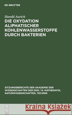 Die Oxydation Aliphatischer Kohlenwasserstoffe Durch Bakterien Harald Aurich 9783112585399 De Gruyter