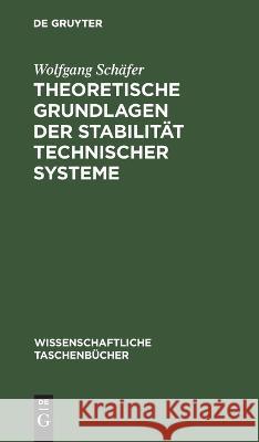 Theoretische Grundlagen der Stabilität technischer Systeme Schäfer, Wolfgang 9783112621530