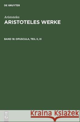 Opuscula, Teil II, III: Mirabilia. de Audibilibus Hellmut Flashar, Ulrich Klein, No Contributor 9783112649534 De Gruyter