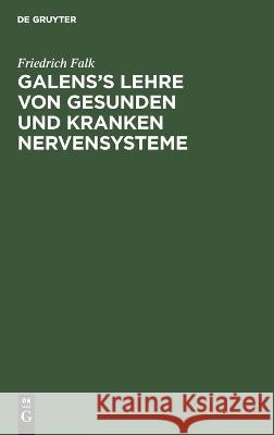 Galens\'s Lehre von gesunden und kranken Nervensysteme Friedrich Falk 9783112660331 de Gruyter