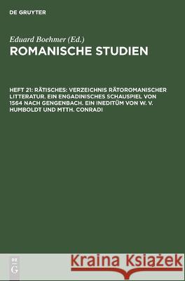Rätisches: Verzeichnis Rätoromanischer Litteratur. Ein Engadinisches Schauspiel von 1564 nach Gengenbach. Ein Ineditüm von W. V. No Contributor 9783112672631