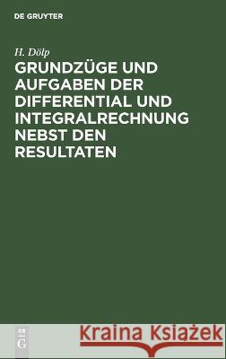 Grundzüge Und Aufgaben Der Differential Und Integralrechnung Nebst Den Resultaten H Dölp, Eugen Netto 9783112678954 De Gruyter