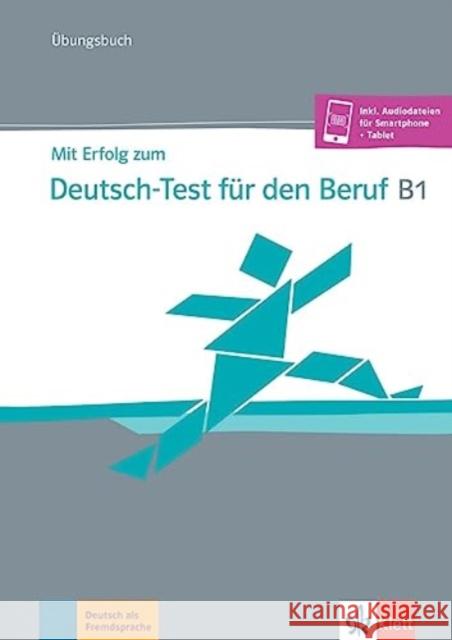 Mit Erfolg zum Deutsch-Test für den Beruf B1 Hohmann , Sandra, Pohlschmidt, Anna, Rodi, Margret 9783126768337 Klett Sprachen GmbH