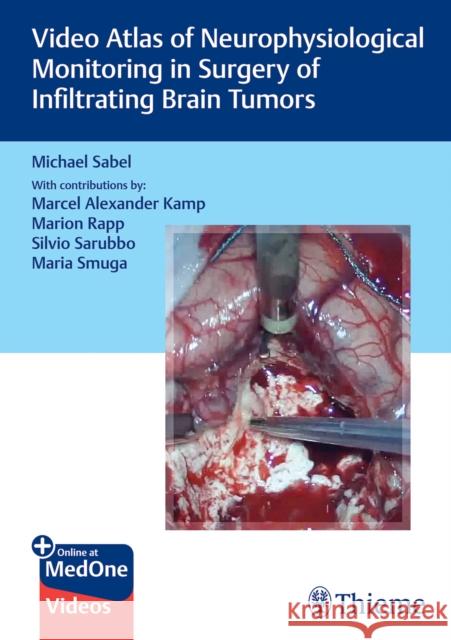 Video Atlas of Neurophysiological Monitoring in Surgery of Infiltrating Brain Tumors Michael Sabel 9783132421462 Thieme Medical Publishers