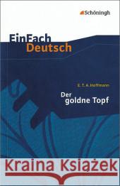 Der goldne Topf : Ein Märchen aus der neuen Zeit. Textausgaben. Gymnasiale Oberstufe Hoffmann, Ernst Th. A. 9783140224307