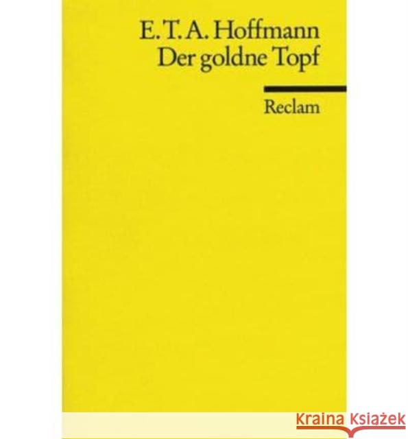 Der goldne Topf : Ein Märchen aus der neuen Zeit. Nachw. v. Hartmut Steinecke Hoffmann, Ernst Th. A.   9783150001011