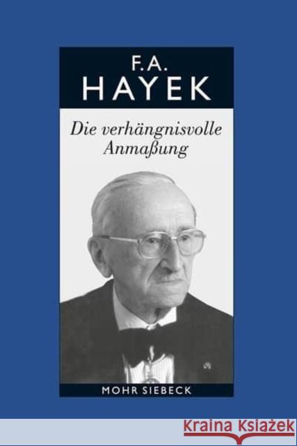 Friedrich A. Von Hayek: Gesammelte Schriften in Deutscher Sprache: Abt. B Band 7: Die Verhangnisvolle Anmassung. Die Irrtumer Des Sozialismus Hayek, Friedrich a. Von 9783161499494