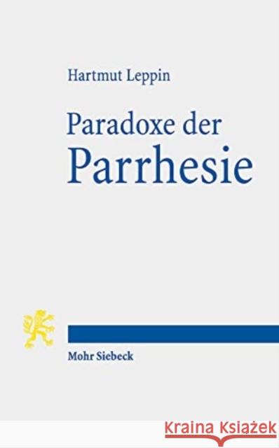 Paradoxe Der Parrhesie: Eine Antike Wortgeschichte Hartmut Leppin 9783161575501 Mohr Siebeck