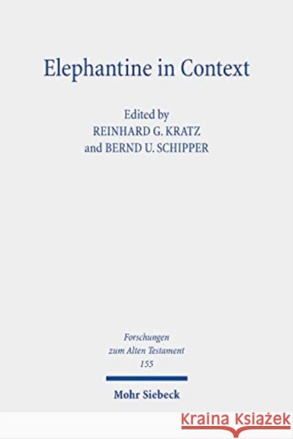 Elephantine in Context: Studies on the History, Religion and Literature of the Judeans in Persian Period Egypt Reinhard Gregor Kratz Bernd U. Schipper 9783161609961