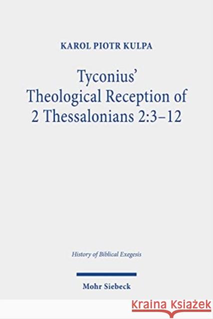 Tyconius' Theological Reception of 2 Thessalonians 2: 3-12 Kulpa, Karol Piotr 9783161610240