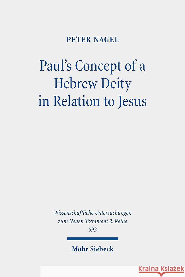 Paul's Concept of a Hebrew Deity in Relation to Jesus Nagel, Peter 9783161627095 Mohr Siebeck