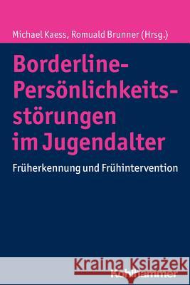 Borderline-Personlichkeitsstorungen Im Jugendalter: Fruherkennung Und Fruhintervention Kaess, Michael 9783170243071 Kohlhammer