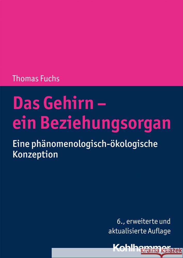 Das Gehirn - Ein Beziehungsorgan: Eine Phanomenologisch-Okologische Konzeption Thomas Fuchs 9783170394643