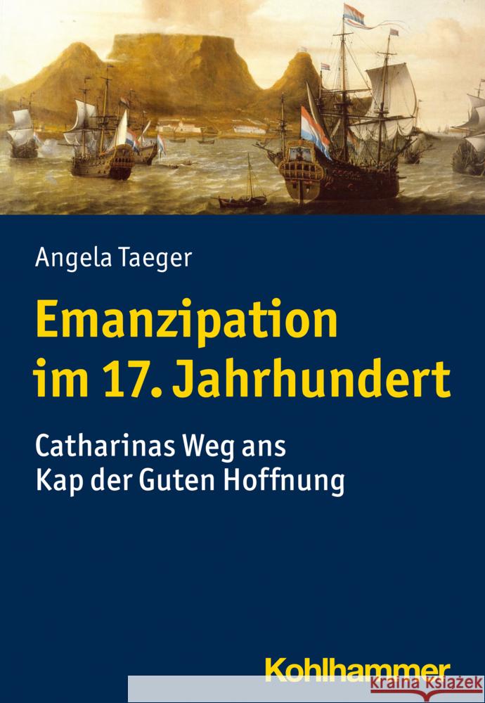 Emanzipation Im 17. Jahrhundert: Catharinas Weg ANS Kap Der Guten Hoffnung Angela Taeger 9783170409583 Kohlhammer
