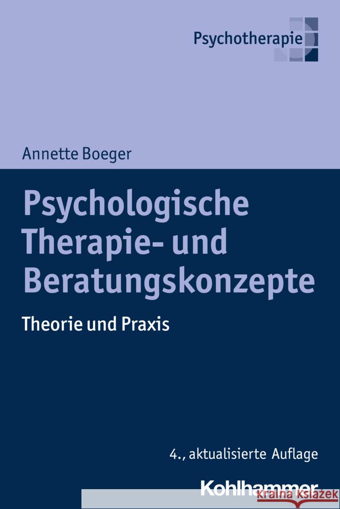 Psychologische Therapie- Und Beratungskonzepte: Theorie Und Praxis Annette Boeger 9783170435803 Kohlhammer