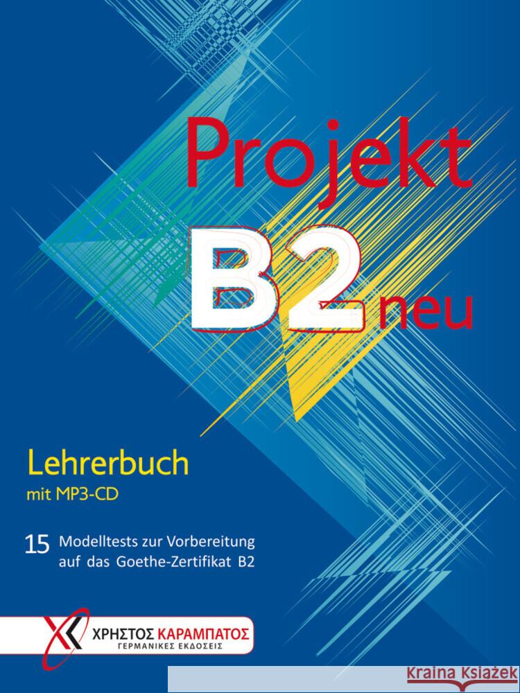 Projekt B2 neu - Lehrerbuch mit Audio-CD, MP3 : 15 Modelltests zur Vorbereitung auf das Goethe-Zertifikat B2 Glotz-Kastanis, Jo; Kaltsas, Petra; Tokmakidou, Stella 9783190316847 Hueber