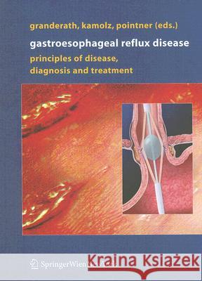 Gastroesophageal Reflux Disease: Principles of Disease, Diagnosis, and Treatment Granderath, Frank Alexander 9783211235898 Springer