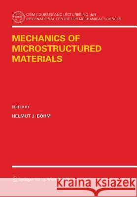 Mechanics of Microstructured Materials Helmut J. Bvhm Helmut J. B??hm Helmut J. Bahm 9783211241547 Springer