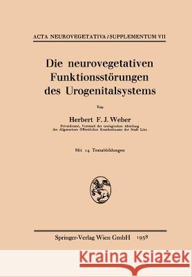 Die Neurovegetativen Funktionsstörungen Des Urogenitalsystems Weber, Herbert F. J. 9783211805039