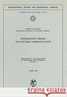 Information Theory and Reliable Communication: Course Held at the Department for Automation and Information July 1970 Gallager, Robert 9783211811450 Springer