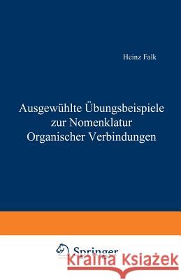 Ausgewählte Übungsbeispiele Zur Nomenklatur Organischer Verbindungen Falk, Heinz 9783211814796 Springer
