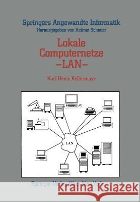 Lokale Computernetze — LAN: Technologische Grundlagen, Architektur, Übersicht und Anwendungsbereiche Karl Heinz Kellermayr 9783211819647 Springer Verlag GmbH