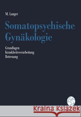 Somatopsychische Gynäkologie: Grundlagen. Krankheitsverarbeitung. Betreuung Langer, Martin 9783211822418 Springer