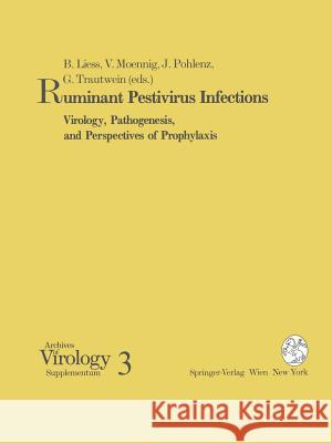 Ruminant Pestivirus Infections: Virology, Pathogenesis, and Perspectives of Prophylaxis Liess, Bernd 9783211822791 Springer