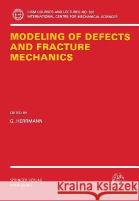 Modeling of Defects and Fracture Mechanics Georg Herrmann G. Herrmann 9783211824870 Springer