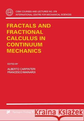 Fractals and Fractional Calculus in Continuum Mechanics Carpinteri                               F. Mainardi Alberto Carpinteri 9783211829134 Springer