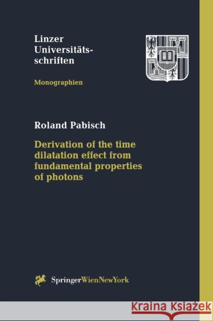 Derivation of the Time Dilatation Effect from Fundamental Properties of Photons Pabisch, Roland 9783211831533 Springer