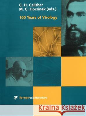 100 Years of Virology: The Birth and Growth of a Discipline Calisher, Charles H. 9783211833841 Springer