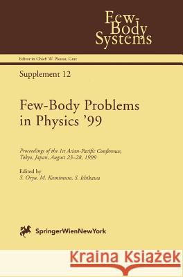 Few-Body Problems in Physics '99: Proceedings of the 1st Asian-Pacific Conference, Tokyo, Japan, August 23-28, 1999 Oryu, S. 9783211835036 Springer