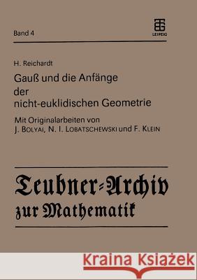 Gauß und die Anfänge der nicht-euklidischen Geometrie H. Reichardt, J. Bolyai, N.I. Lobatschewski, F. Klein 9783211958223 Springer Verlag GmbH