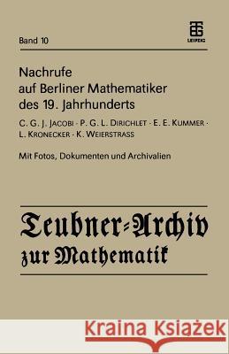 Nachrufe auf Berliner Mathematiker des 19. Jahrhunderts: C.G.J. Jacobi - P.G.L. Dirichlet - E.E. Kummer - L. Kronecker - K. Weierstrass H. Reichardt 9783211958421 Springer Verlag GmbH