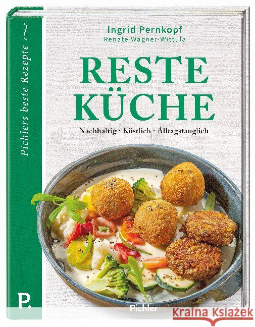 Resteküche : Nachhaltig - Köstlich - Alltagstauglich Pernkopf, Ingrid; Wagner-Wittula, Renate 9783222140273 Pichler Verlag, Wien