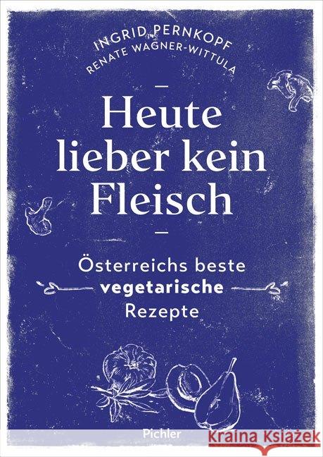 Heute lieber kein Fleisch : Österreichs beste vegetarische Rezepte Pernkopf, Ingrid; Wagner-Wittula, Renate 9783222140440 Pichler Verlag, Wien
