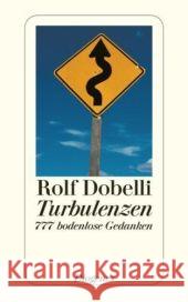Turbulenzen : 777 bodenlose Gedanken Dobelli, Rolf   9783257239188