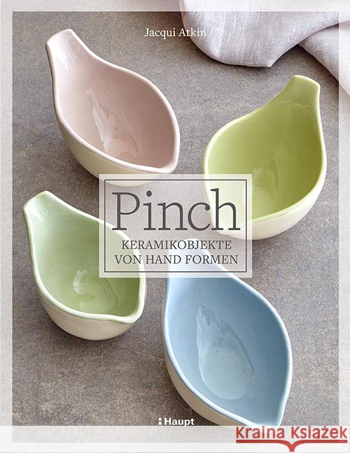 Pinch - Keramikobjekte von Hand formen Atkin, Jacqui 9783258602516
