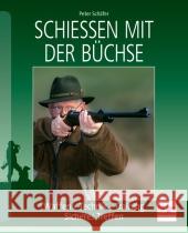 Schießen mit der Büchse : Waffen - Technik und Training - Sicheres Treffen Schäfer, Peter 9783275017911