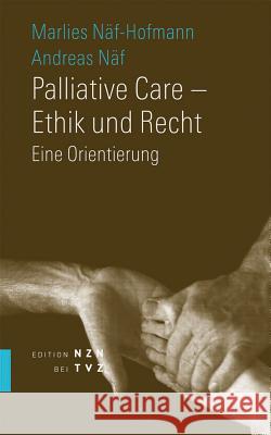 Palliative Care - Ethik Und Recht: Eine Orientierung Naf, Andreas 9783290200695 TVZ Theologischer Verlag