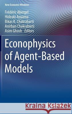 Econophysics of Agent-Based Models Frederic Abergel Hideaki Aoyama Bikas K. Chakrabarti 9783319000220 Springer