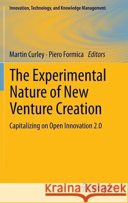 The Experimental Nature of New Venture Creation: Capitalizing on Open Innovation 2.0 Curley, Martin 9783319001784